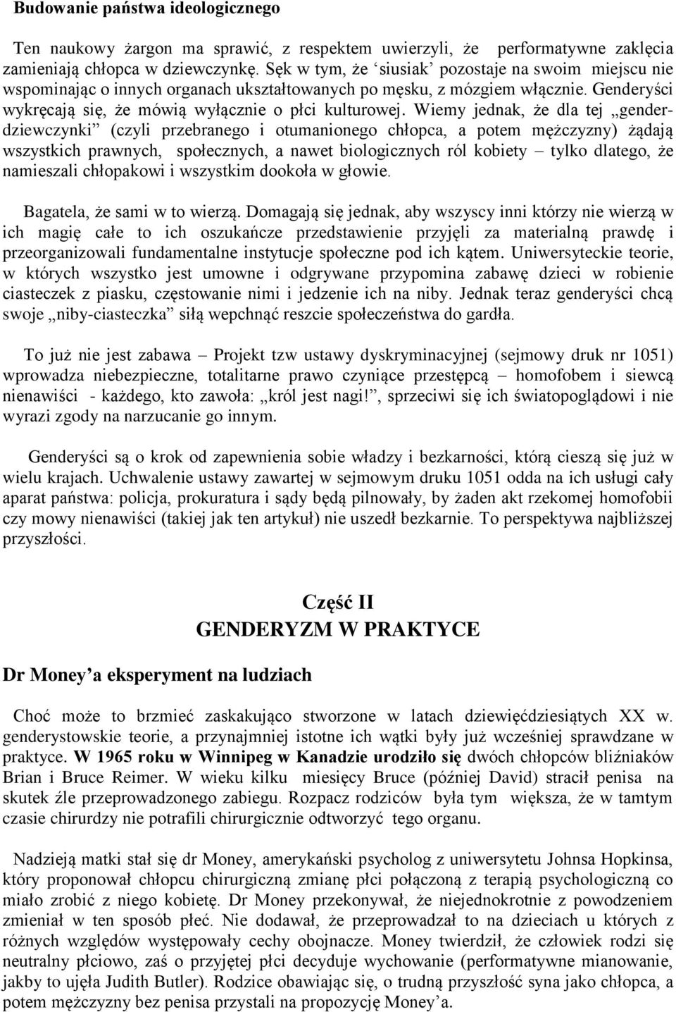 Wiemy jednak, że dla tej genderdziewczynki (czyli przebranego i otumanionego chłopca, a potem mężczyzny) żądają wszystkich prawnych, społecznych, a nawet biologicznych ról kobiety tylko dlatego, że