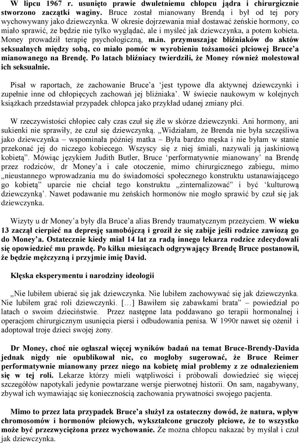 przymuszając bliźniaków do aktów seksualnych między sobą, co miało pomóc w wyrobieniu tożsamości płciowej Bruce a mianowanego na Brendę.