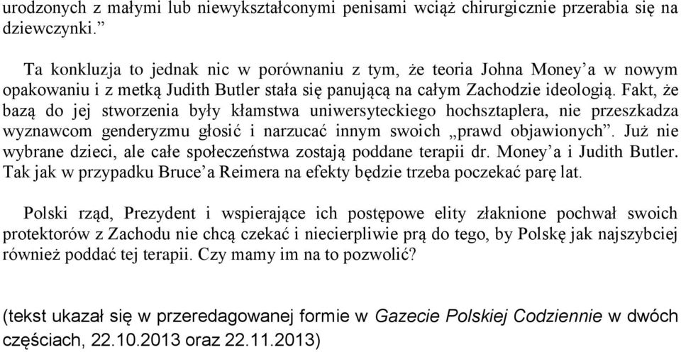 Fakt, że bazą do jej stworzenia były kłamstwa uniwersyteckiego hochsztaplera, nie przeszkadza wyznawcom genderyzmu głosić i narzucać innym swoich prawd objawionych.