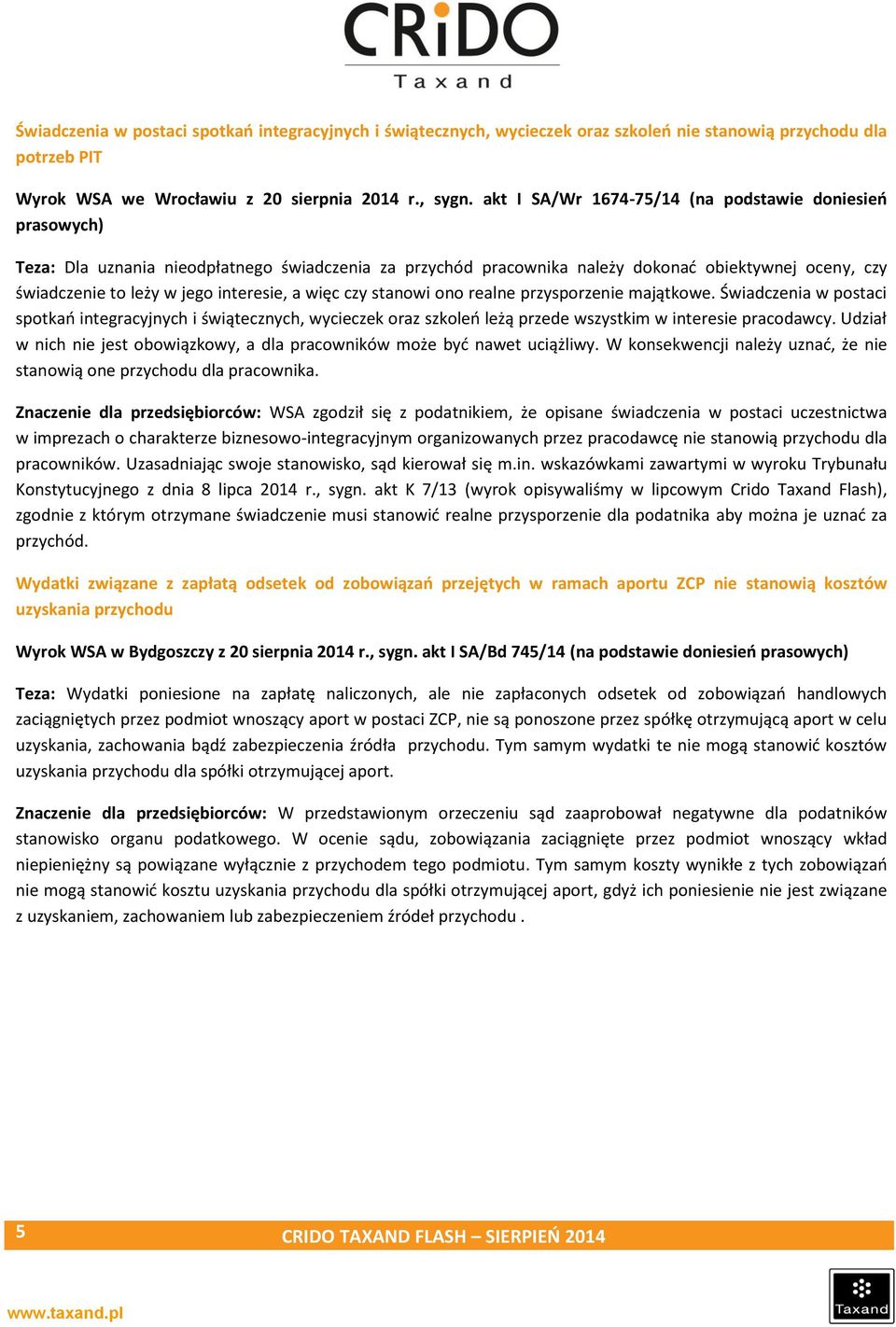 interesie, a więc czy stanowi ono realne przysporzenie majątkowe. Świadczenia w postaci spotkań integracyjnych i świątecznych, wycieczek oraz szkoleń leżą przede wszystkim w interesie pracodawcy.