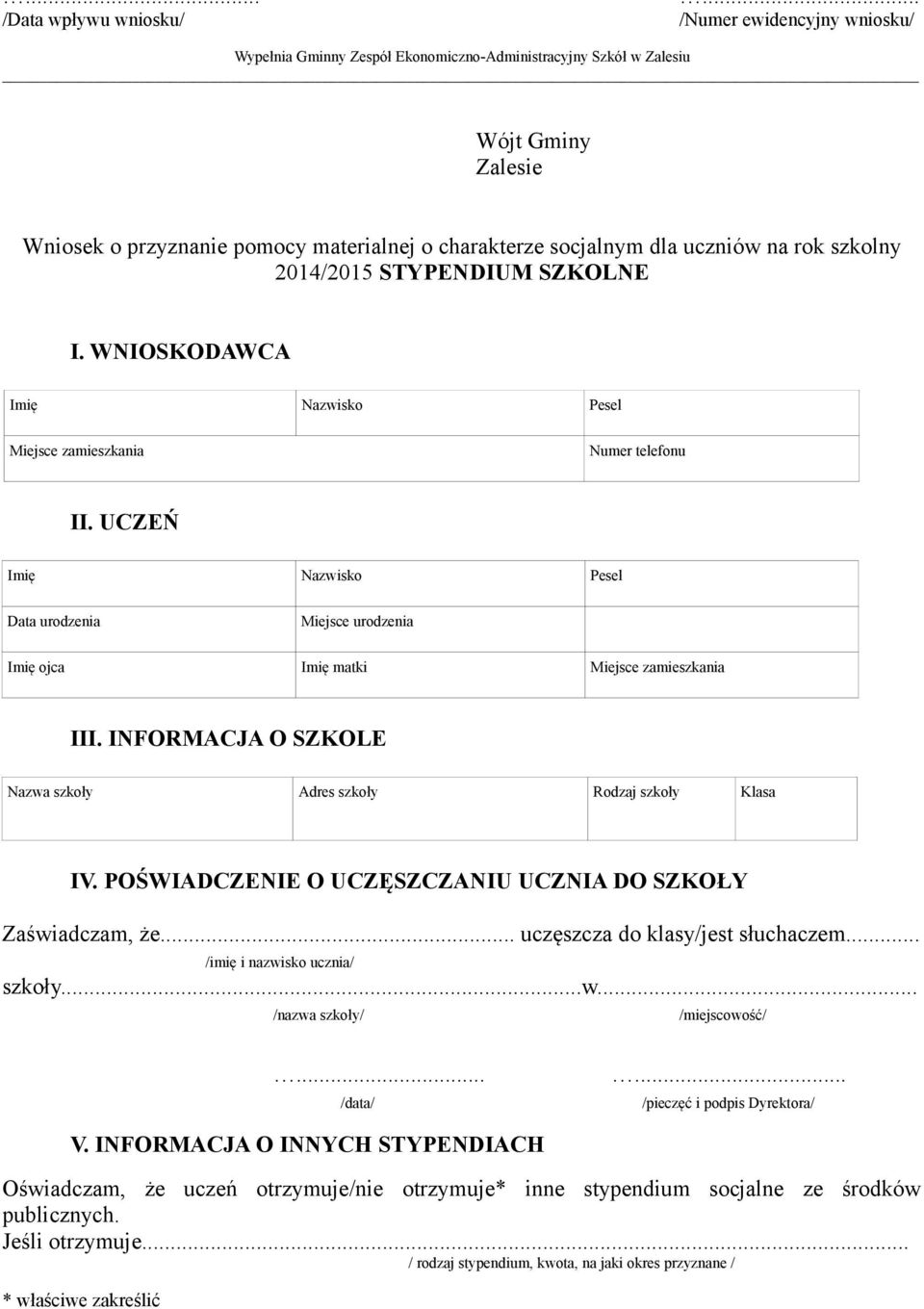 szkolny 2014/2015 STYPENDIUM SZKOLNE I. WNIOSKODAWCA Imię Nazwisko Pesel Miejsce zamieszkania Numer telefonu II.