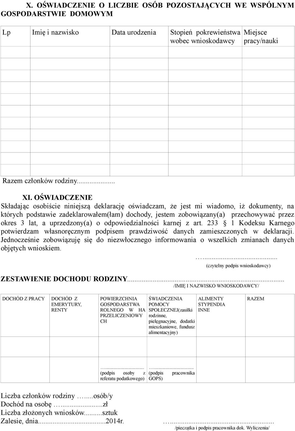 OŚWIADCZENIE Składając osobiście niniejszą deklarację oświadczam, że jest mi wiadomo, iż dokumenty, na których podstawie zadeklarowałem(łam) dochody, jestem zobowiązany(a) przechowywać przez okres 3