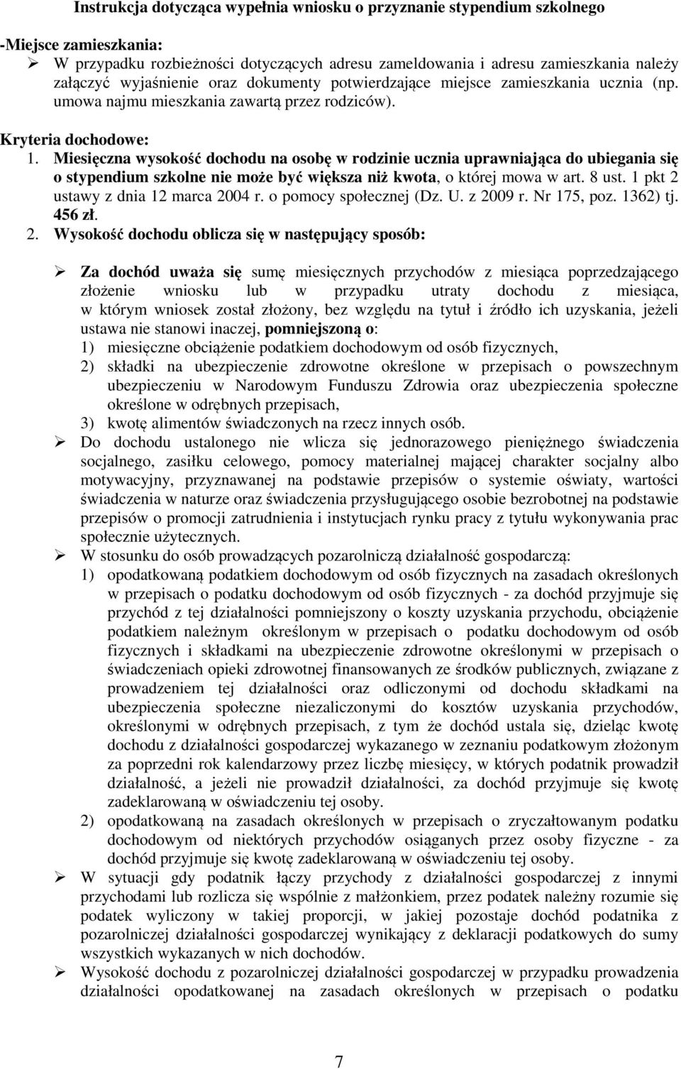 Miesięczna wysokość dochodu na osobę w rodzinie ucznia uprawniająca do ubiegania się o stypendium szkolne nie może być większa niż kwota, o której mowa w art. 8 ust.