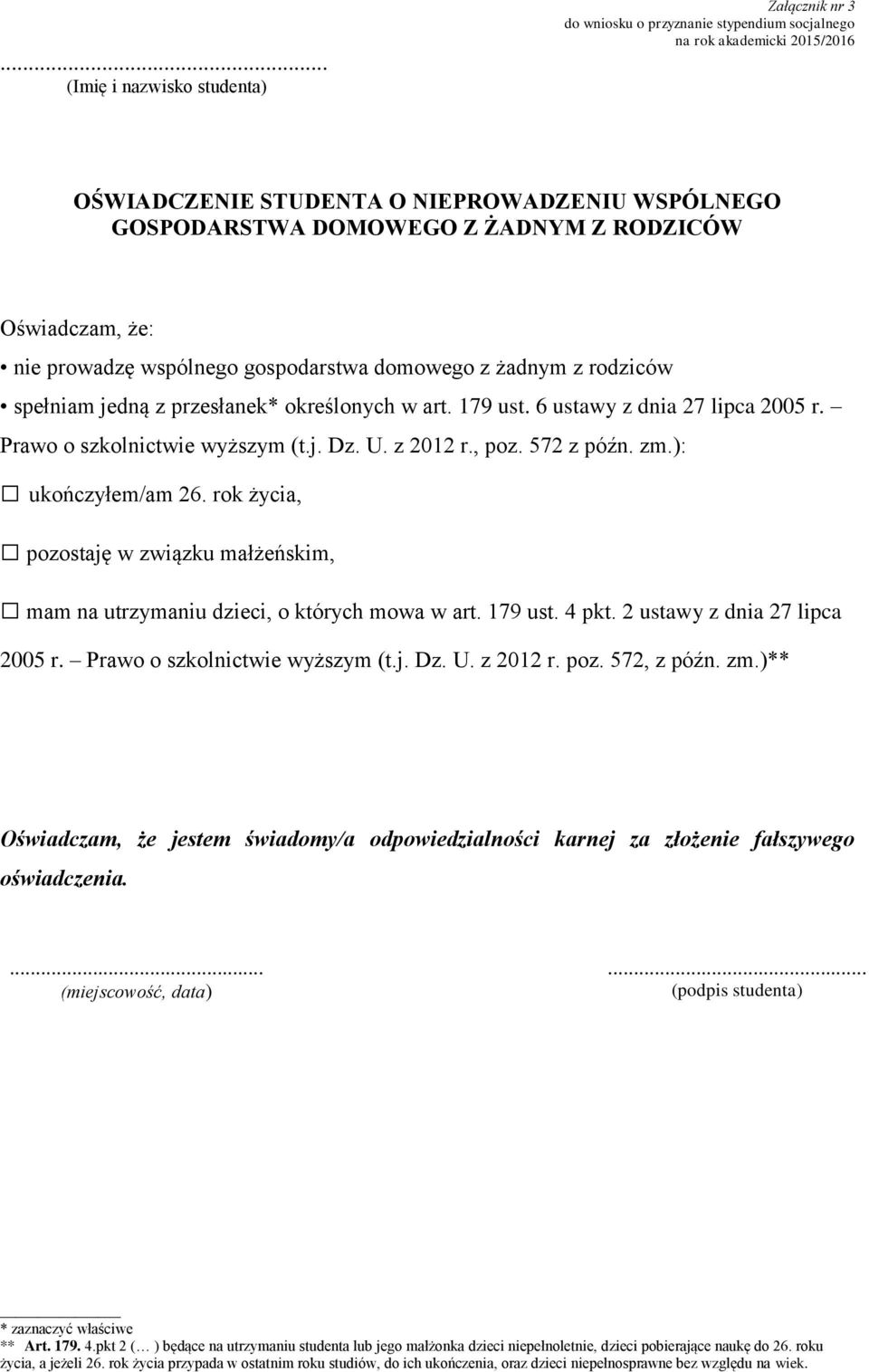 Prawo o szkolnictwie wyższym (t.j. Dz. U. z 2012 r., poz. 572 z późn. zm.): ukończyłem/am 26. rok życia, pozostaję w związku małżeńskim, mam na utrzymaniu dzieci, o których mowa w art. 179 ust. 4 pkt.