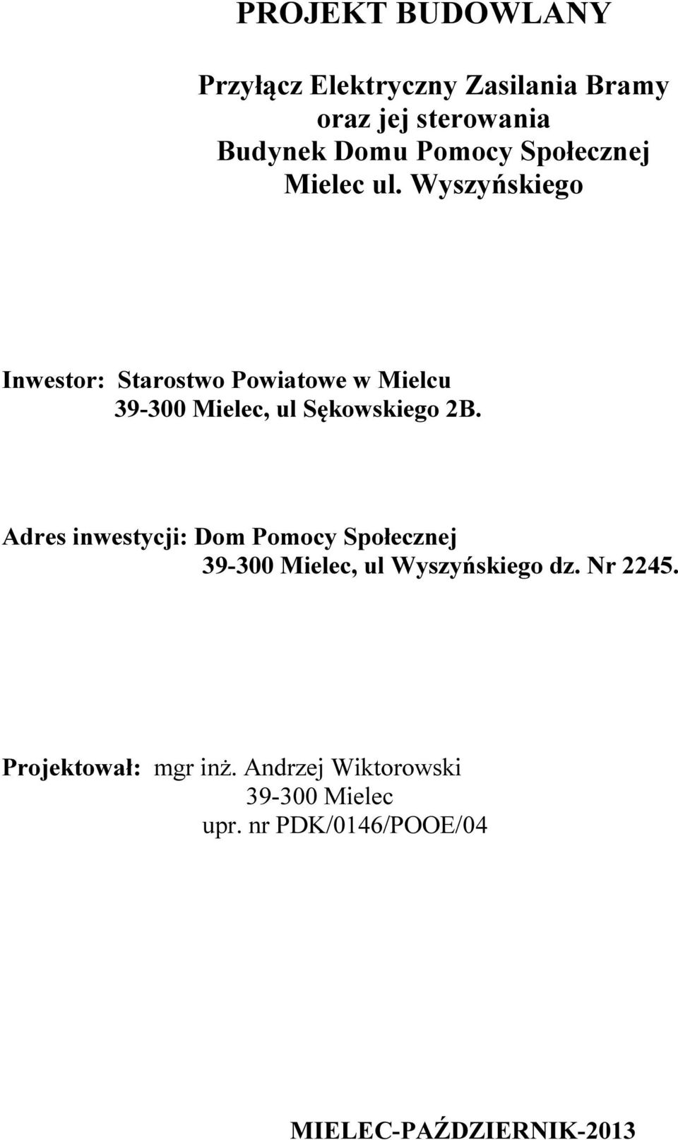 Wyszyńskiego Inwestor: Starostwo Powiatowe w Mielcu 39-300 Mielec, ul Sękowskiego 2B.