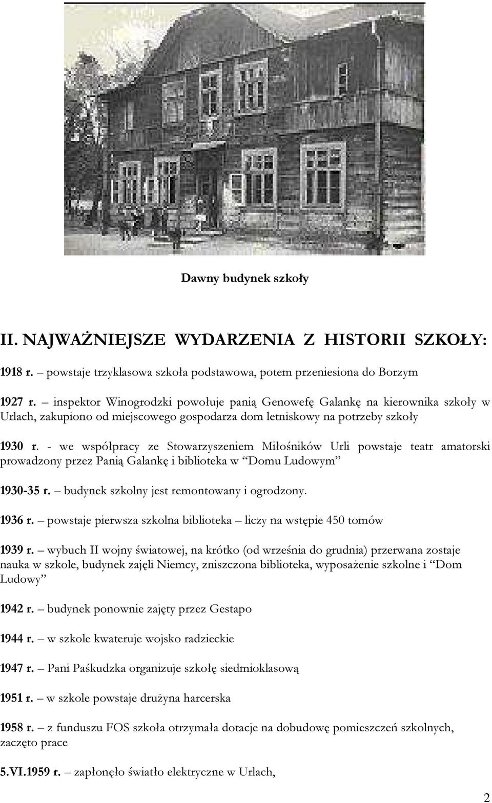 - we współpracy ze Stowarzyszeniem Miłośników Urli powstaje teatr amatorski prowadzony przez Panią Galankę i biblioteka w Domu Ludowym 1930-35 r. budynek szkolny jest remontowany i ogrodzony. 1936 r.