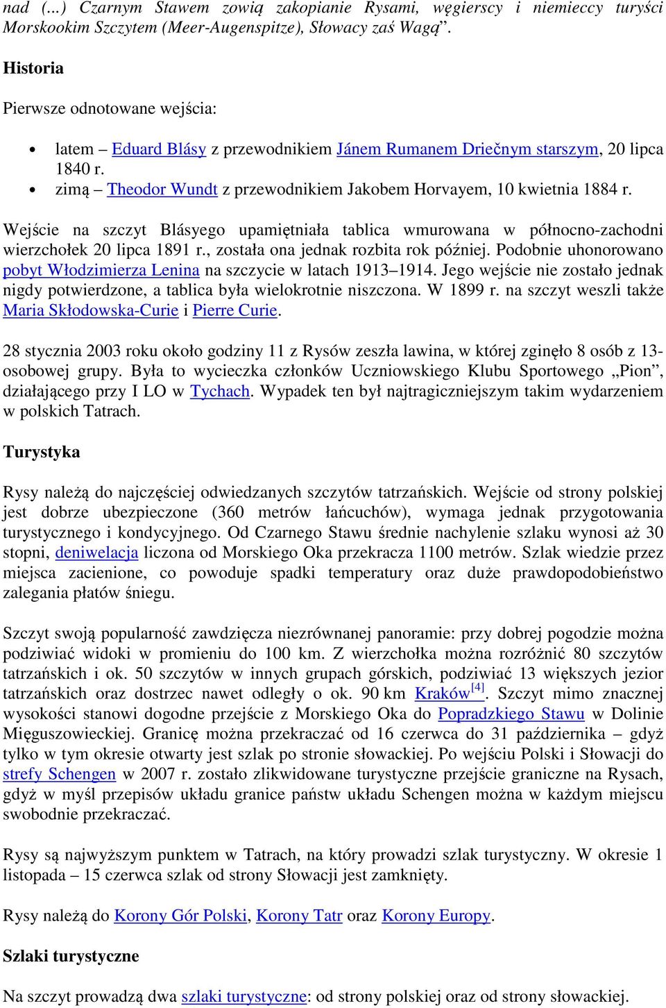 Wejście na szczyt Blásyego upamiętniała tablica wmurowana w północno-zachodni wierzchołek 20 lipca 1891 r., została ona jednak rozbita rok później.
