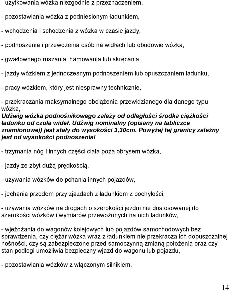 przekraczania maksymalnego obciążenia przewidzianego dla danego typu wózka, Udźwig wózka podnośnikowego zależy od odległości środka ciężkości ładunku od czoła wideł.