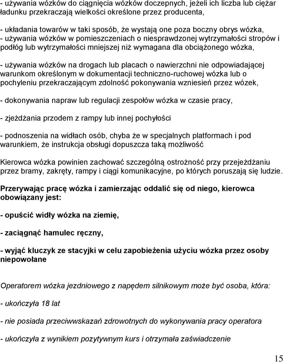lub placach o nawierzchni nie odpowiadającej warunkom określonym w dokumentacji techniczno-ruchowej wózka lub o pochyleniu przekraczającym zdolność pokonywania wzniesień przez wózek, - dokonywania