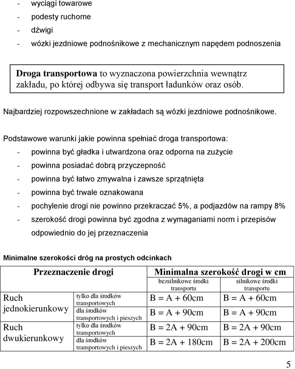 Podstawowe warunki jakie powinna spełniać droga transportowa: - powinna być gładka i utwardzona oraz odporna na zużycie - powinna posiadać dobrą przyczepność - powinna być łatwo zmywalna i zawsze