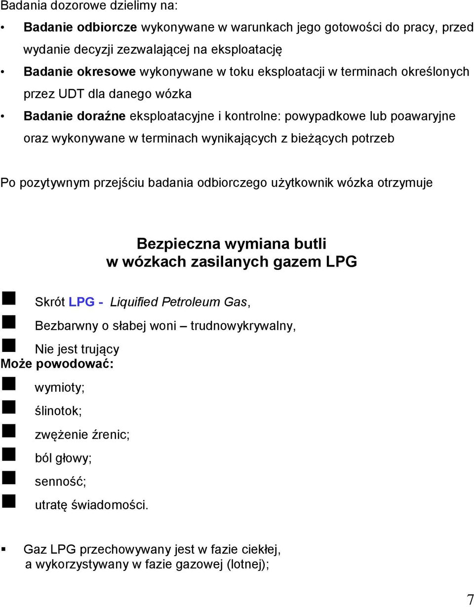przejściu badania odbiorczego użytkownik wózka otrzymuje "Księgę rewizyjną urządzenia technicznego", w której zawarte są wszystkie informacje o eksploatacji wózka oraz terminy badań dozorowych.