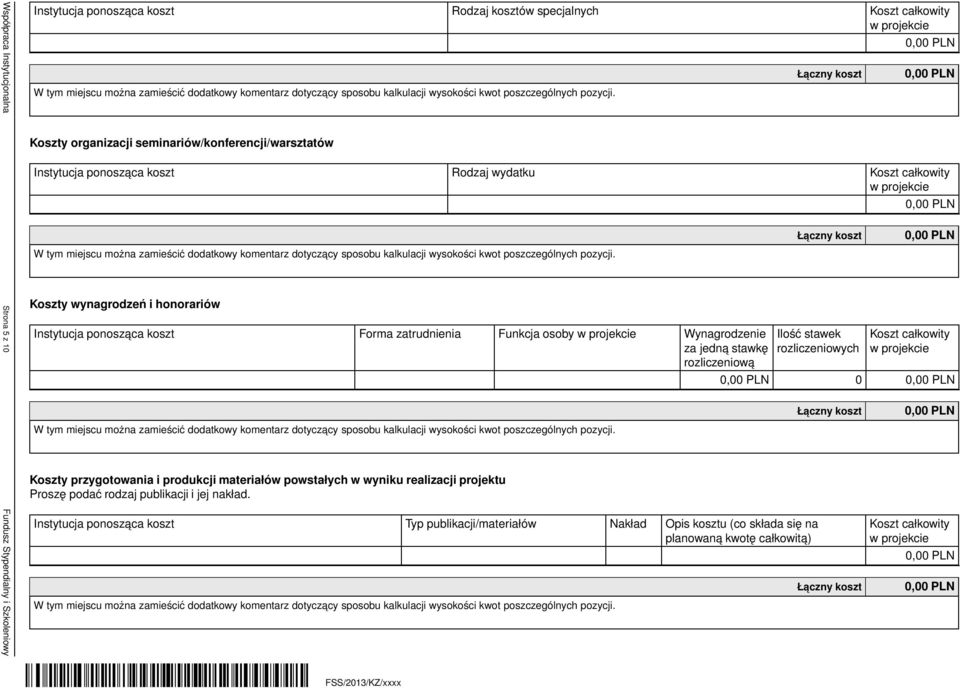 Funkcja osoby Wynagrodzenie za jedna stawkę rozliczeniowa Koszty przygotowania i produkcji materiałów powstałych w wyniku realizacji projektu Proszę podać rodzaj publikacji i