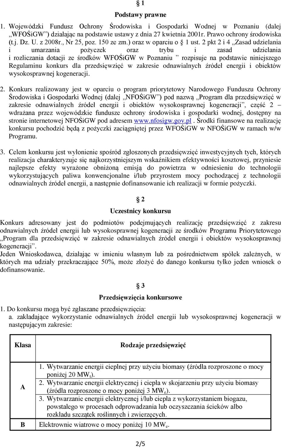 2 pkt 2 i 4 Zasad udzielania i umarzania pożyczek oraz trybu i zasad udzielania i rozliczania dotacji ze środków WFOŚiGW w Poznaniu rozpisuje na podstawie niniejszego Regulaminu konkurs dla