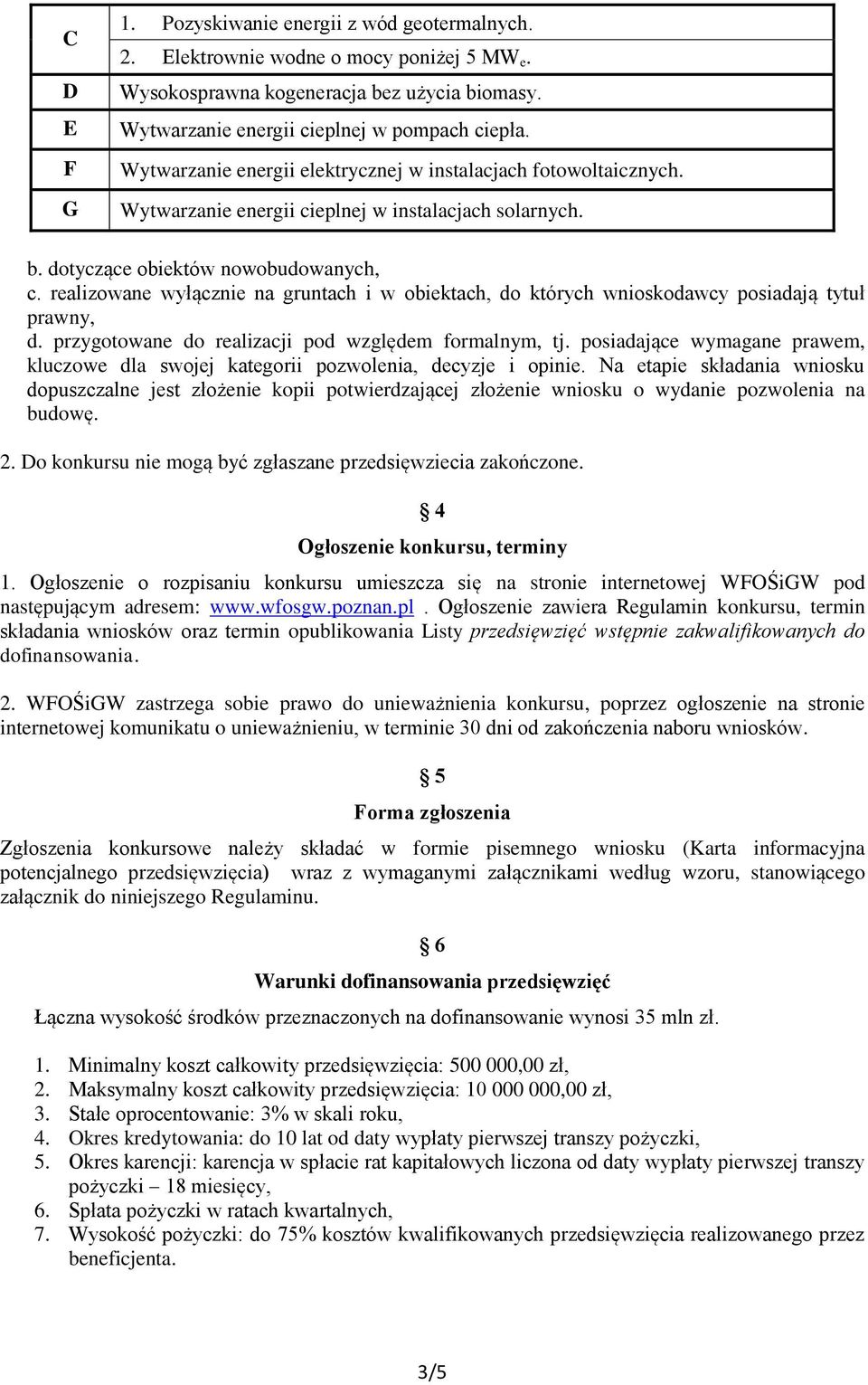 realizowane wyłącznie na gruntach i w obiektach, do których wnioskodawcy posiadają tytuł prawny, d. przygotowane do realizacji pod względem formalnym, tj.