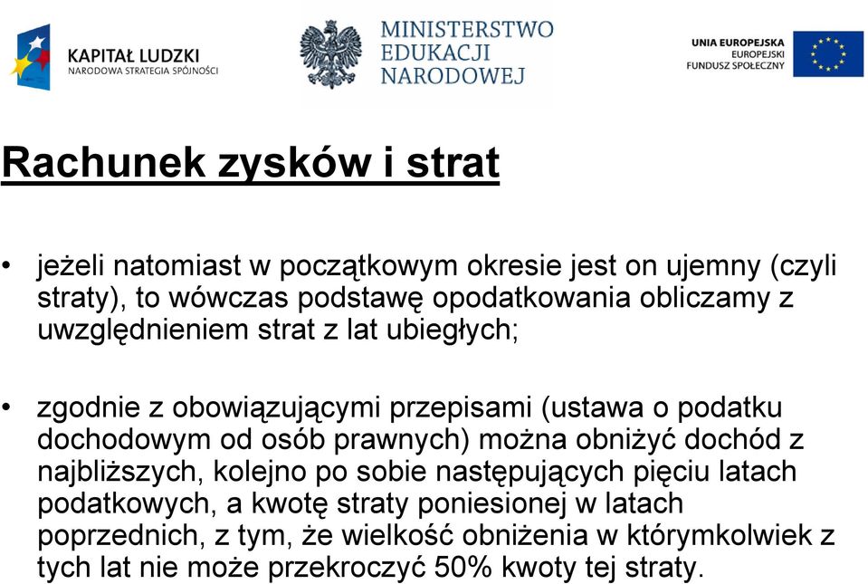 dochodowym od osób prawnych) można obniżyć dochód z najbliższych, kolejno po sobie następujących pięciu latach podatkowych, a