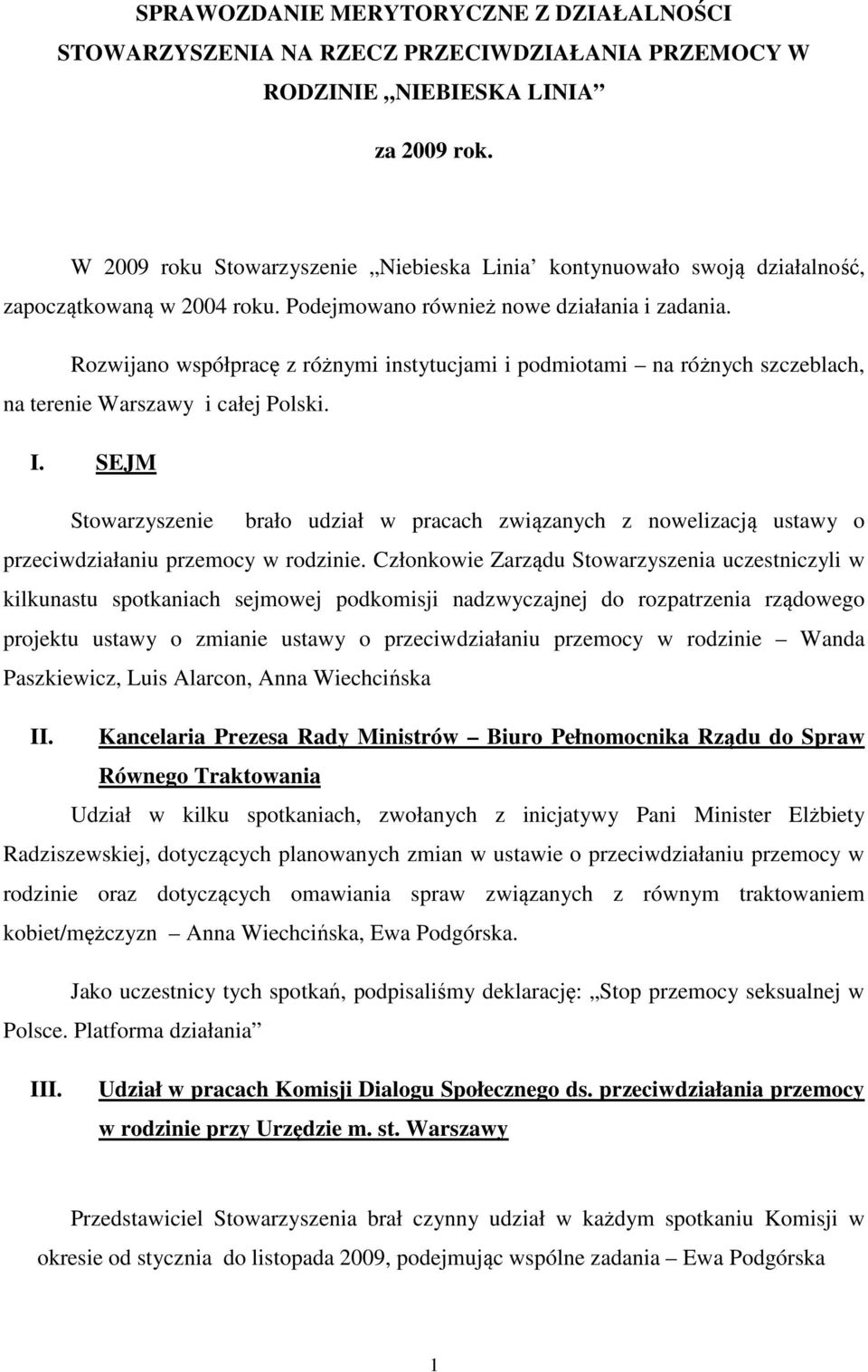Rozwijano współpracę z różnymi instytucjami i podmiotami na różnych szczeblach, na terenie Warszawy i całej Polski. I.