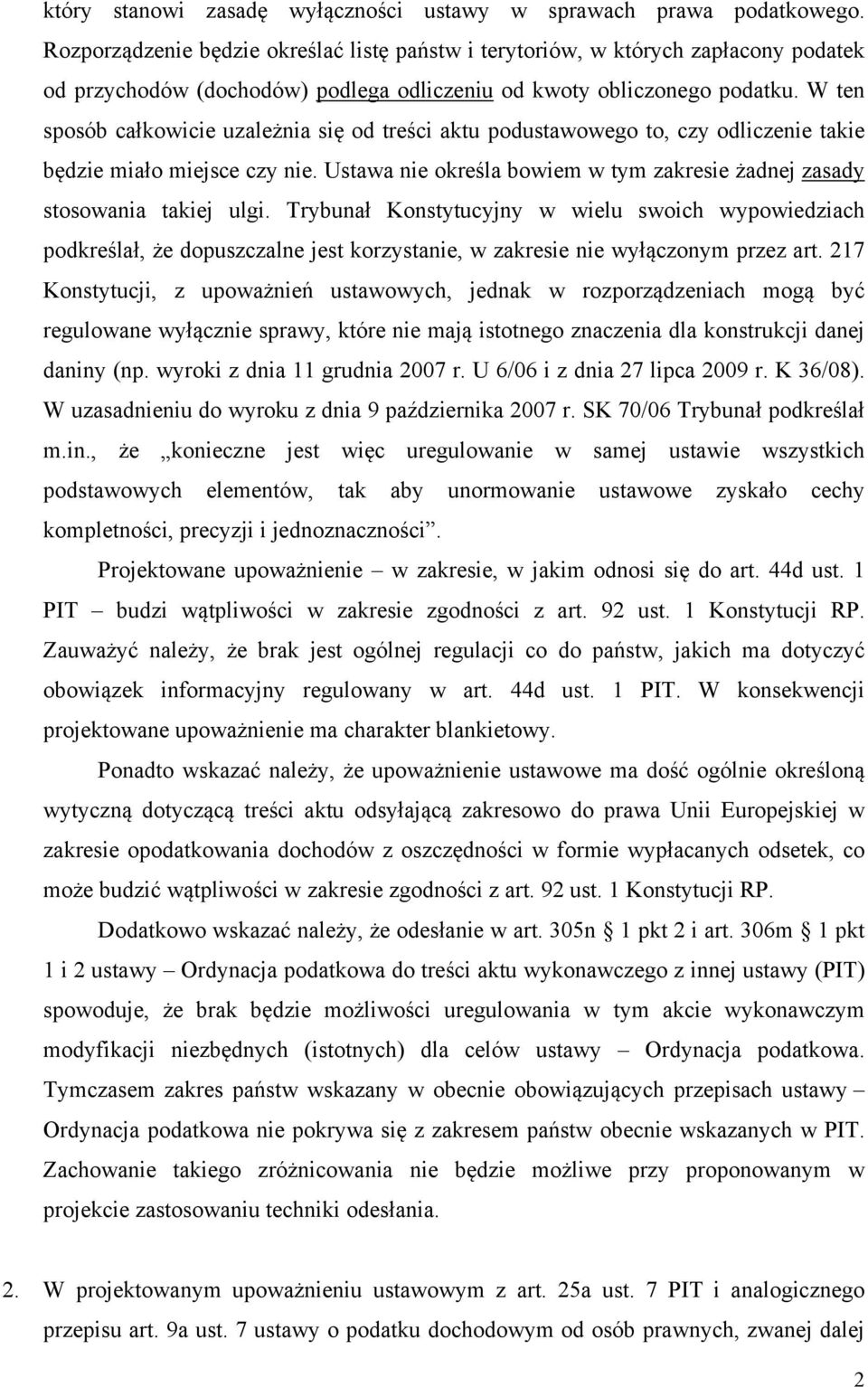 W ten sposób całkowicie uzależnia się od treści aktu podustawowego to, czy odliczenie takie będzie miało miejsce czy nie. Ustawa nie określa bowiem w tym zakresie żadnej zasady stosowania takiej ulgi.