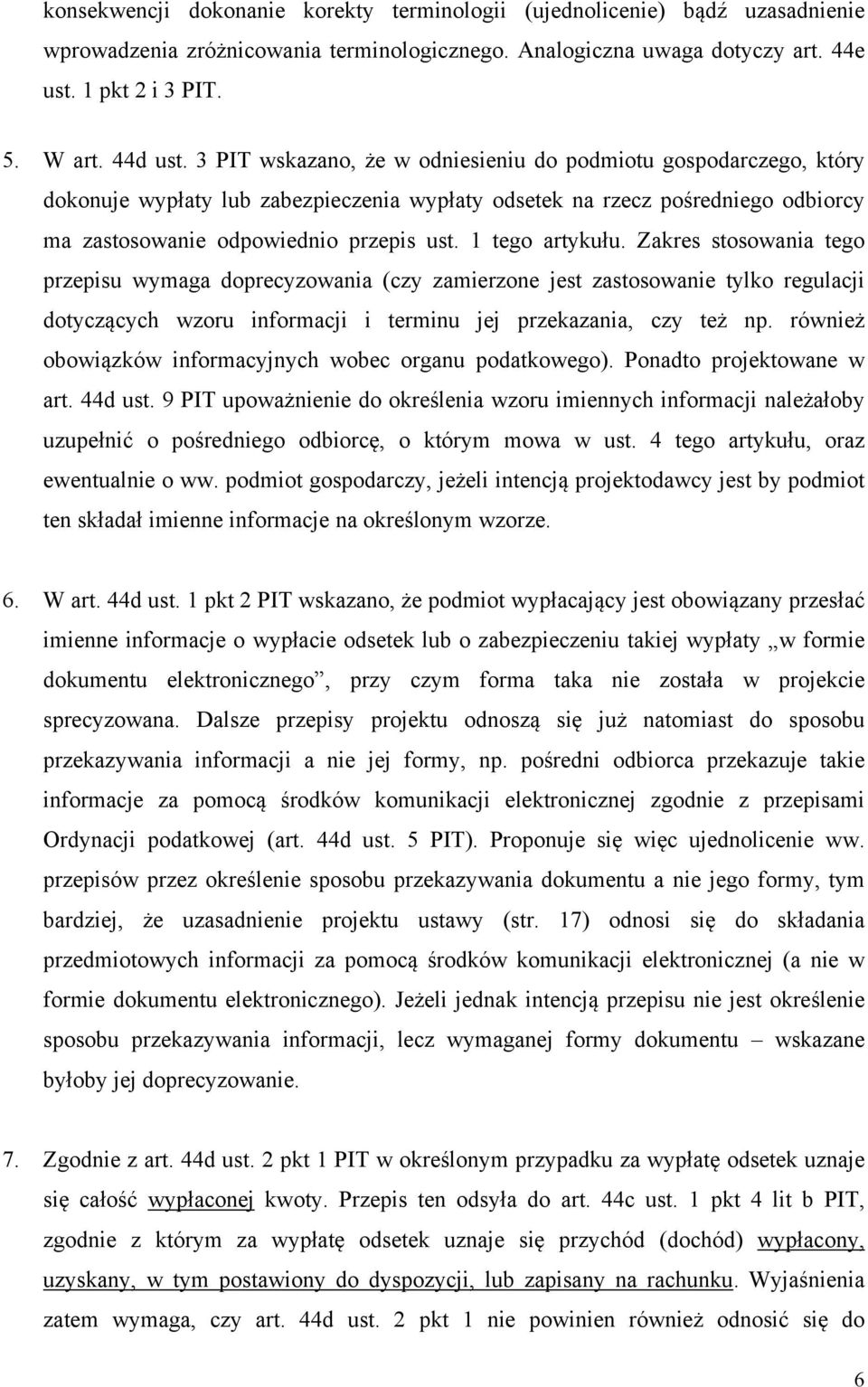 1 tego artykułu. Zakres stosowania tego przepisu wymaga doprecyzowania (czy zamierzone jest zastosowanie tylko regulacji dotyczących wzoru informacji i terminu jej przekazania, czy też np.