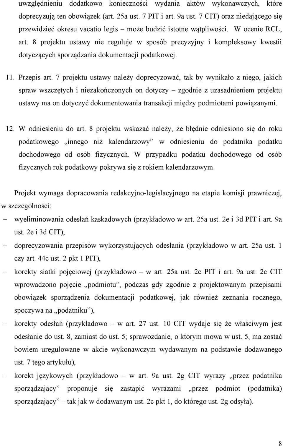 8 projektu ustawy nie reguluje w sposób precyzyjny i kompleksowy kwestii dotyczących sporządzania dokumentacji podatkowej. 11. Przepis art.