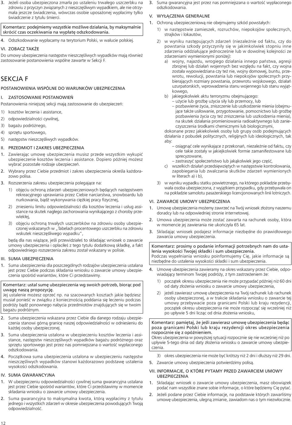 Odszkodowanie wypłacamy na terytorium Polski, w walucie polskiej. VI.