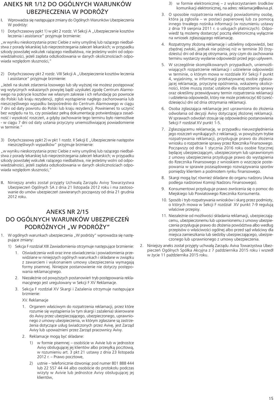 zaleceń lekarskich; w przypadku szkody powstałej wskutek rażącego niedbalstwa, nie jesteśmy wolni od odpowiedzialności, jeżeli zapłata odszkodowania w danych okolicznościach odpowiada względom