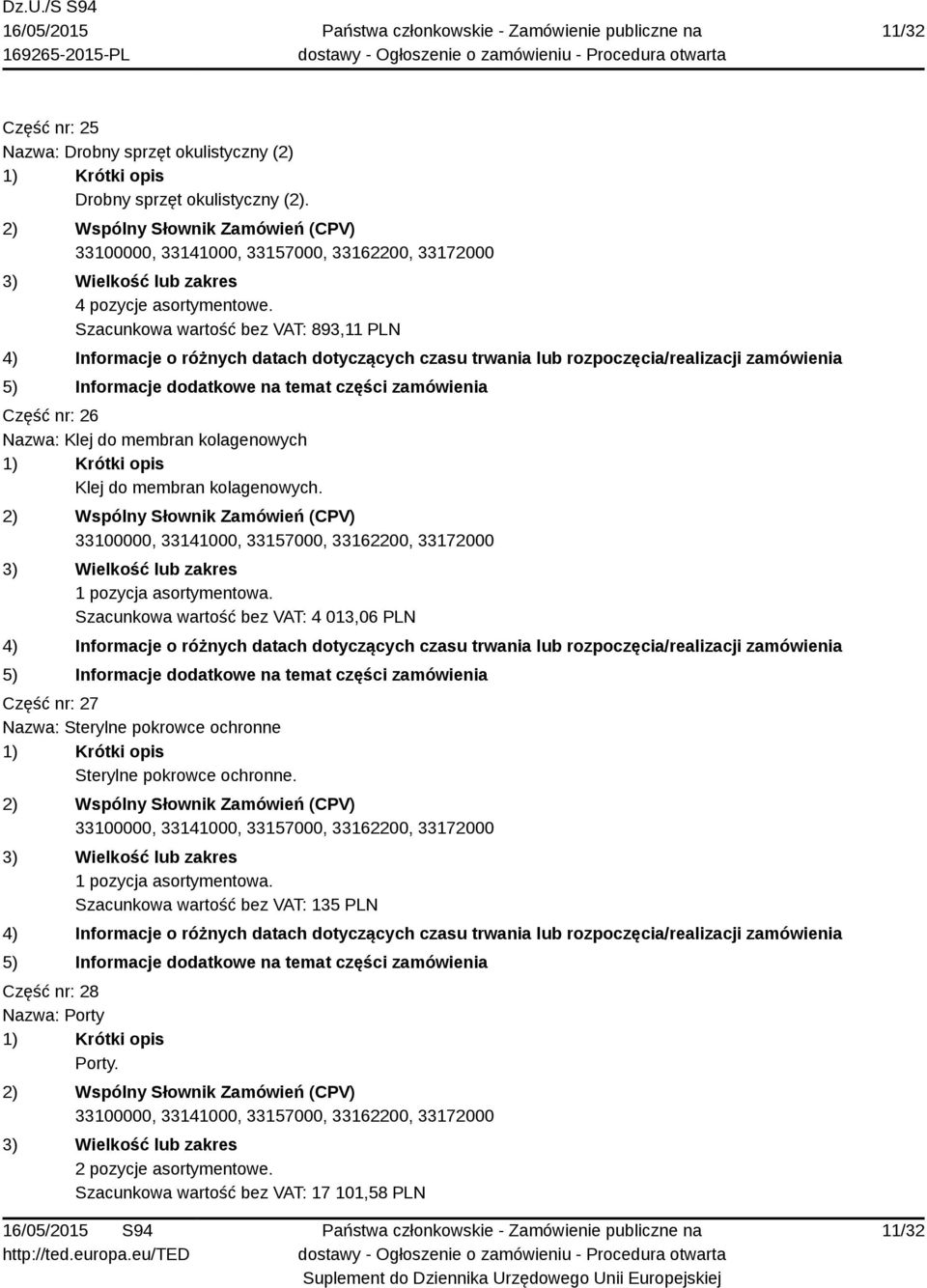 Szacunkowa wartość bez VAT: 4 013,06 PLN Część nr: 27 Nazwa: Sterylne pokrowce ochronne Sterylne pokrowce ochronne.