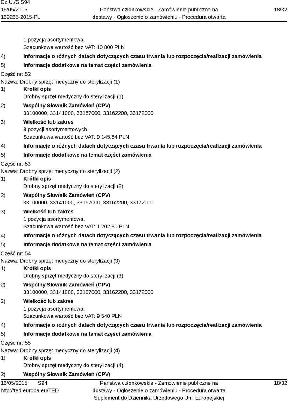 Szacunkowa wartość bez VAT: 9 145,84 PLN Część nr: 53 Nazwa: Drobny sprzęt medyczny do sterylizacji (2) Drobny sprzęt medyczny do sterylizacji (2).