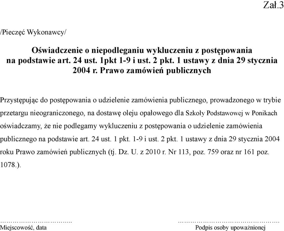 dla Szkoły Podstawowej w Ponikach oświadczamy, że nie podlegamy wykluczeniu z postępowania o udzielenie zamówienia publicznego na podstawie art. 24 ust. 1 pkt. 1-9 i ust.