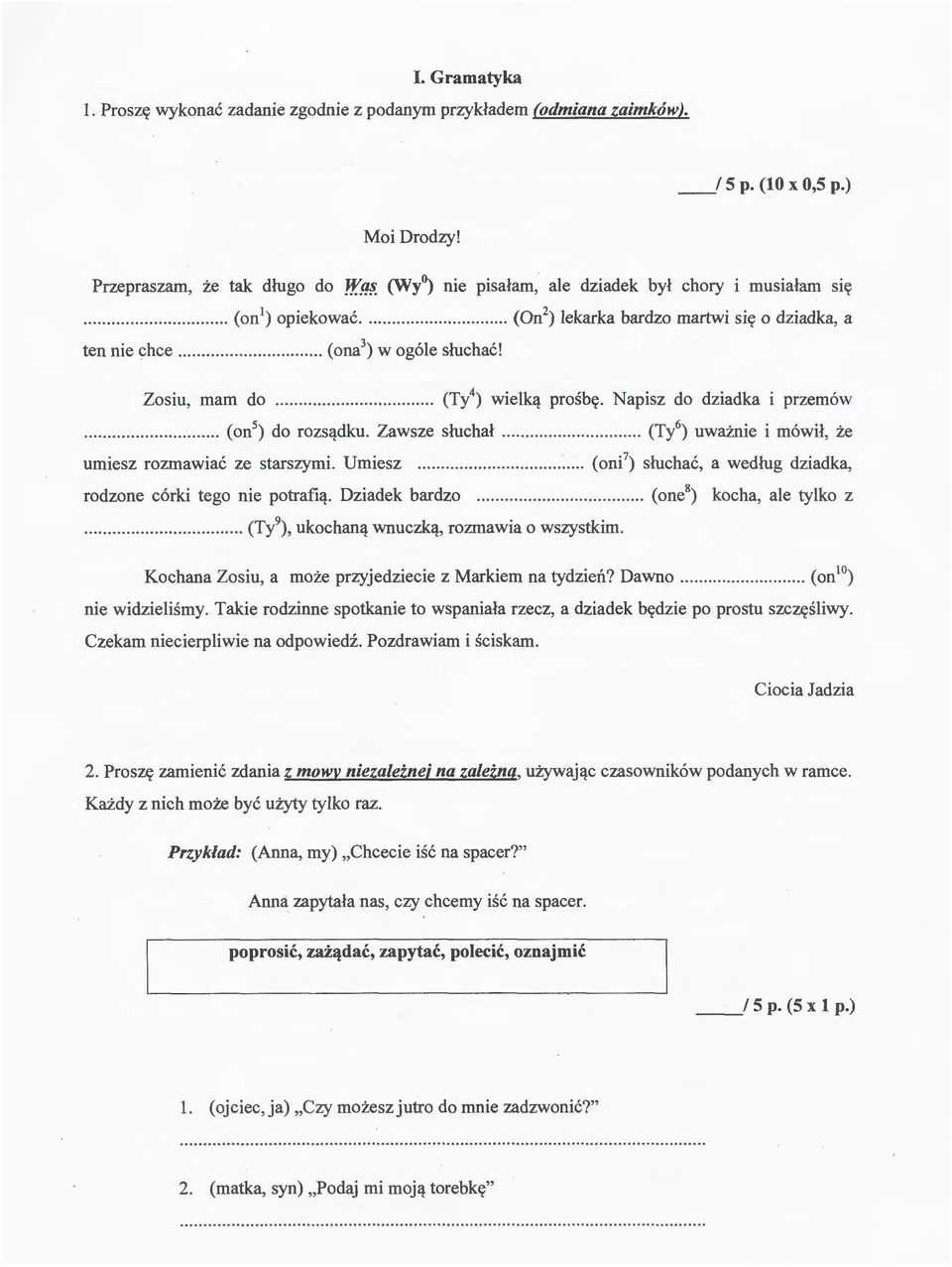 .. ( on 5 ) do rozs11-dku. Zawsze sluchal... (Tl) uwaznie i m6wil, ze umiesz rozmawiac ze starszymi. Umiesz... (oni 7 ) sluchac, a wedlug dziadka, rodzone c6rki tego nie potrafi11-. Dziadek bardzo.