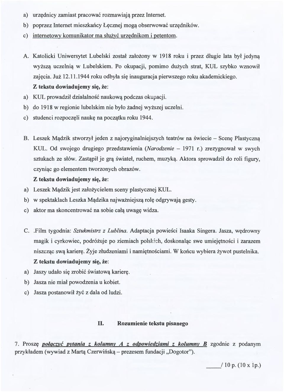1944 roku odbyla si<t inauguracja pierwszego roku akademickiego. a) KUL prowadzil dzialalnosc naukowl! podczas okupacji. b) do 1918 w regionie lubelskim nie bylo zadnej wyzszej uczelni.