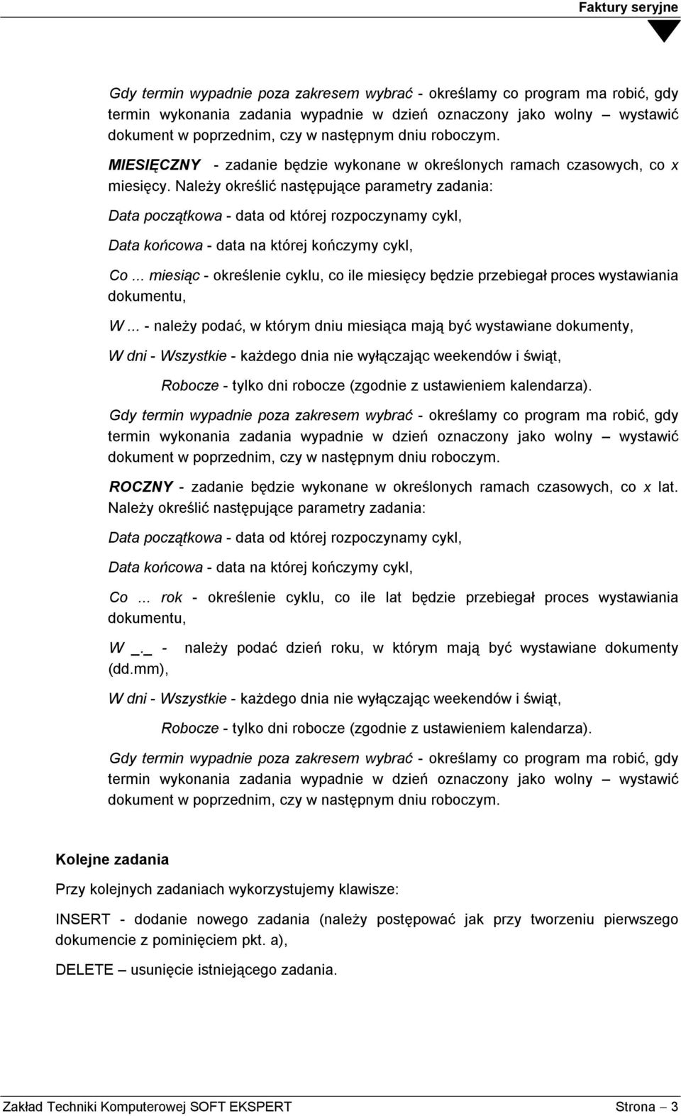 .. - należy podać, w którym dniu miesiąca mają być wystawiane dokumenty, ROCZNY - zadanie będzie wykonane w określonych ramach czasowych, co x lat. Należy określić następujące parametry zadania: Co.