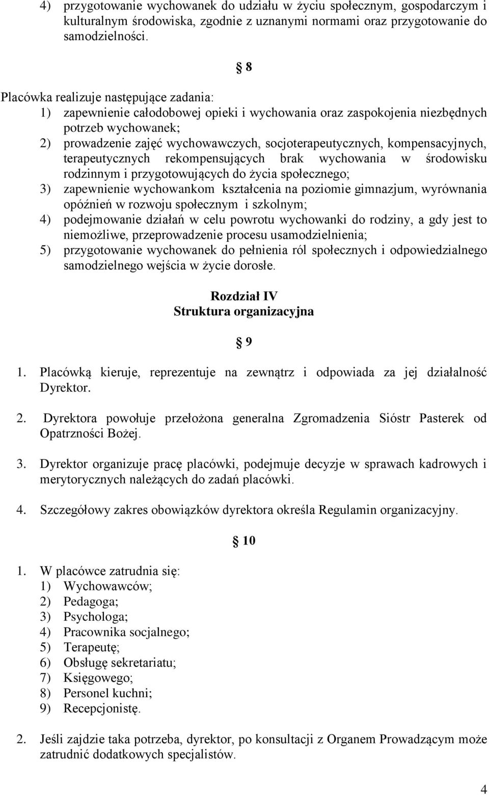 kompensacyjnych, terapeutycznych rekompensujących brak wychowania w środowisku rodzinnym i przygotowujących do życia społecznego; 3) zapewnienie wychowankom kształcenia na poziomie gimnazjum,