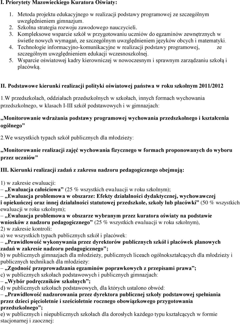 Kompleksowe wsparcie szkół w przygotowaniu uczniów do egzaminów zewnętrznych w świetle nowych wymagań, ze szczególnym uwzględnieniem języków obcych i matematyki. 4.