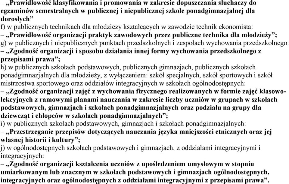 przedszkolnych i zespołach wychowania przedszkolnego: Zgodność organizacji i sposobu działania innej formy wychowania przedszkolnego z przepisami prawa ; h) w publicznych szkołach podstawowych,