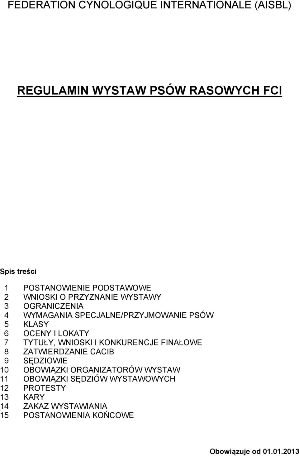 LOKATY 7 TYTUŁY, WNIOSKI I KONKURENCJE FINAŁOWE 8 ZATWIERDZANIE CACIB 9 SĘDZIOWIE 10 OBOWIĄZKI ORGANIZATORÓW WYSTAW
