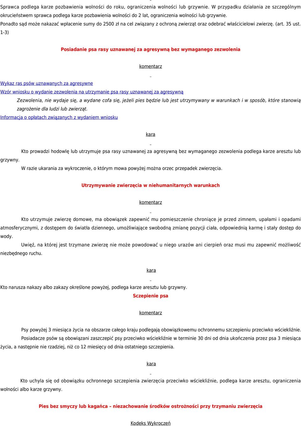 Ponadto sąd może nakazać wpłacenie sumy do 2500 zł na cel związany z ochroną zwierząt oraz odebrać właścicielowi zwierzę. (art. 35 ust.
