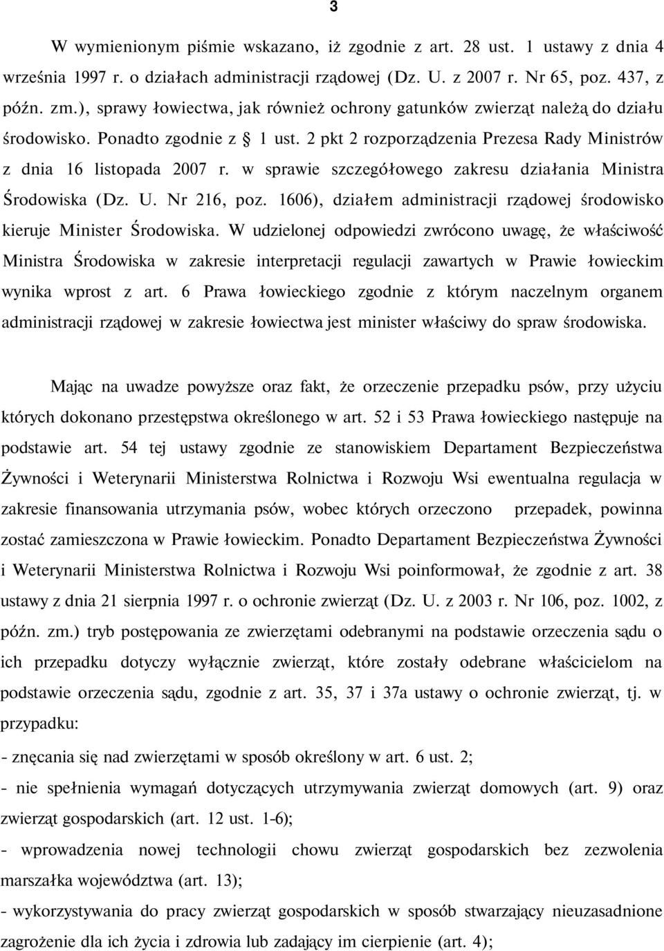 w sprawie szczegółowego zakresu działania Ministra Środowiska (Dz. U. Nr 216, poz. 1606), działem administracji rządowej środowisko kieruje Minister Środowiska.