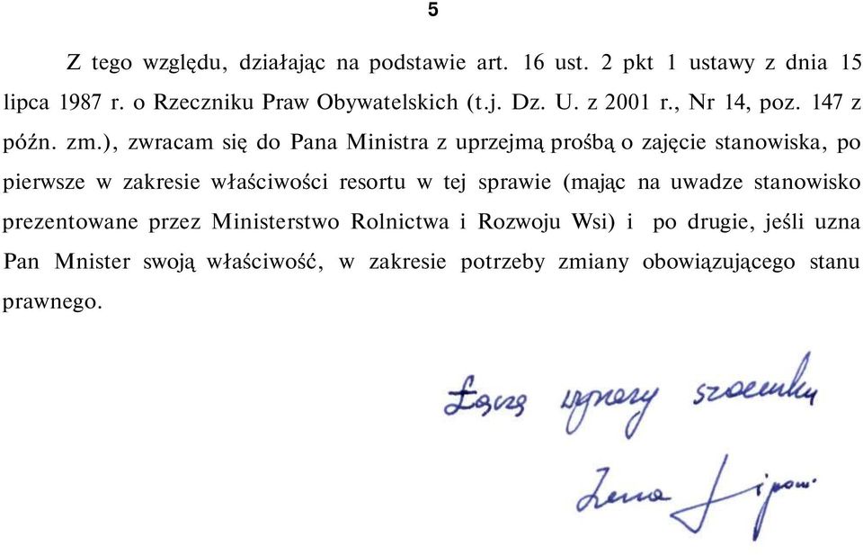 ), zwracam się do Pana Ministra z uprzejmą prośbą o zajęcie stanowiska, po pierwsze w zakresie właściwości resortu w tej