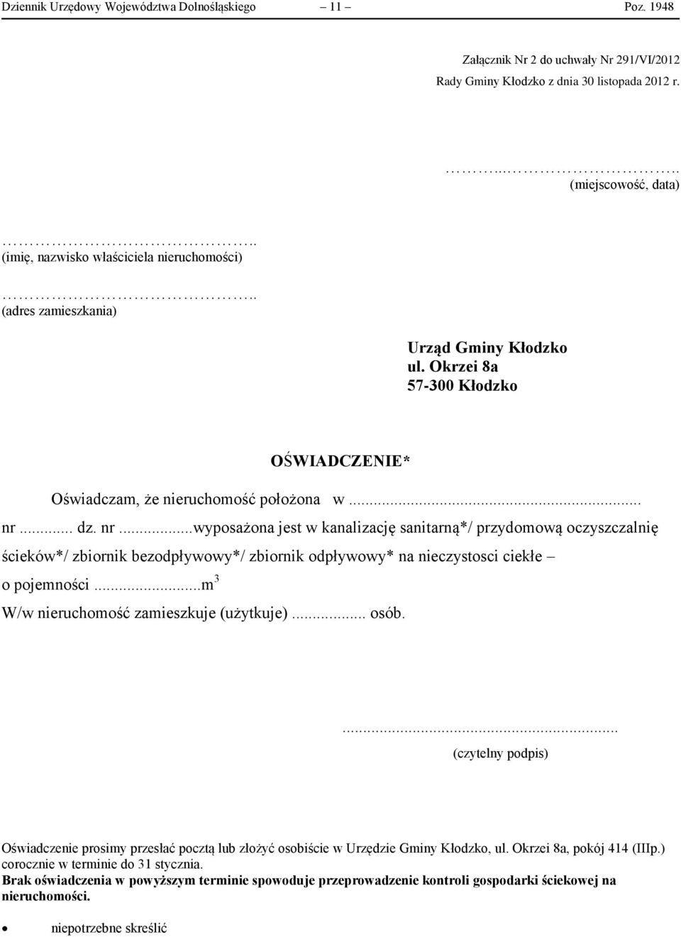.. dz. nr...wyposażona jest w kanalizację sanitarną*/ przydomową oczyszczalnię ścieków*/ zbiornik bezodpływowy*/ zbiornik odpływowy* na nieczystosci ciekłe o pojemności.