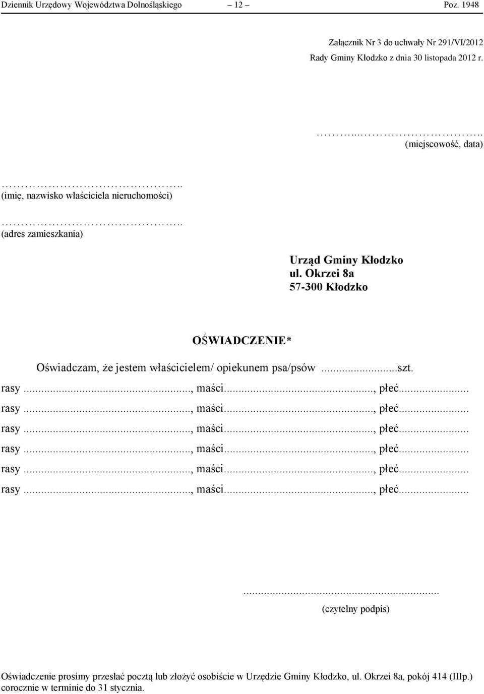 Okrzei 8a 57-300 Kłodzko OŚWIADCZENIE* Oświadczam, że jestem właścicielem/ opiekunem psa/psów...szt. rasy..., maści..., płeć.
