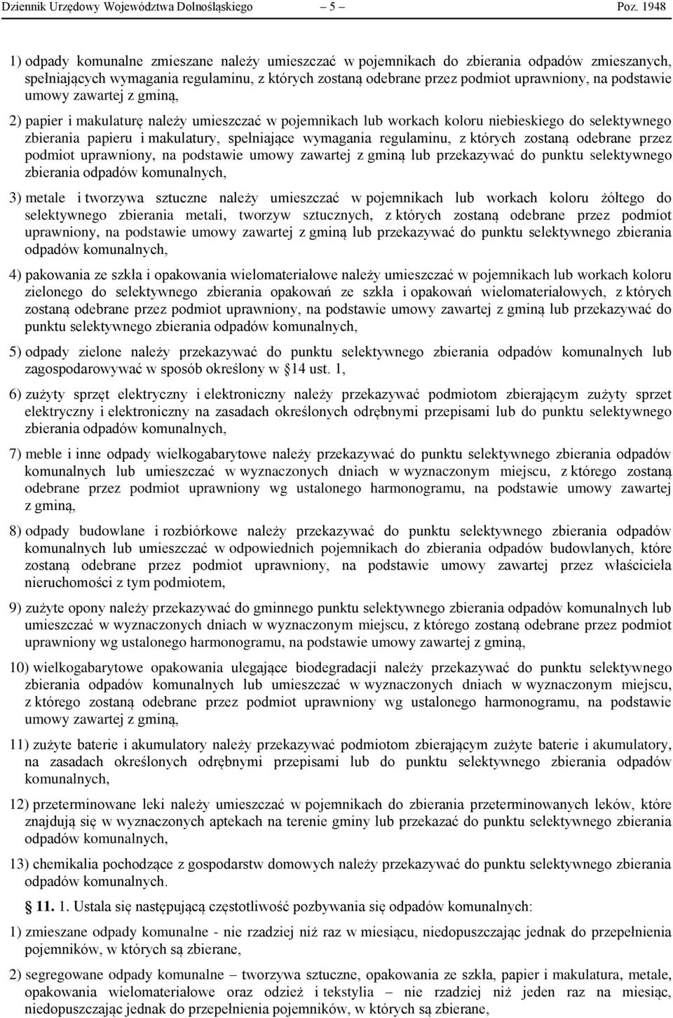podstawie umowy zawartej z gminą, 2) papier i makulaturę należy umieszczać w pojemnikach lub workach koloru niebieskiego do selektywnego zbierania papieru i makulatury, spełniające wymagania