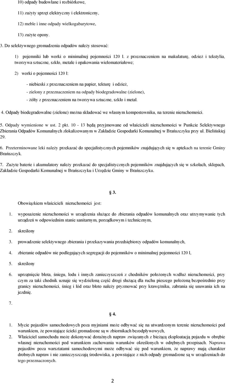 z przeznaczeniem na makulaturę, odzież i tekstylia, tworzywa sztuczne, szkło, metale i opakowania wielomateriałowe; 2) worki o pojemności 120 l: - niebieski z przeznaczeniem na papier, tekturę i