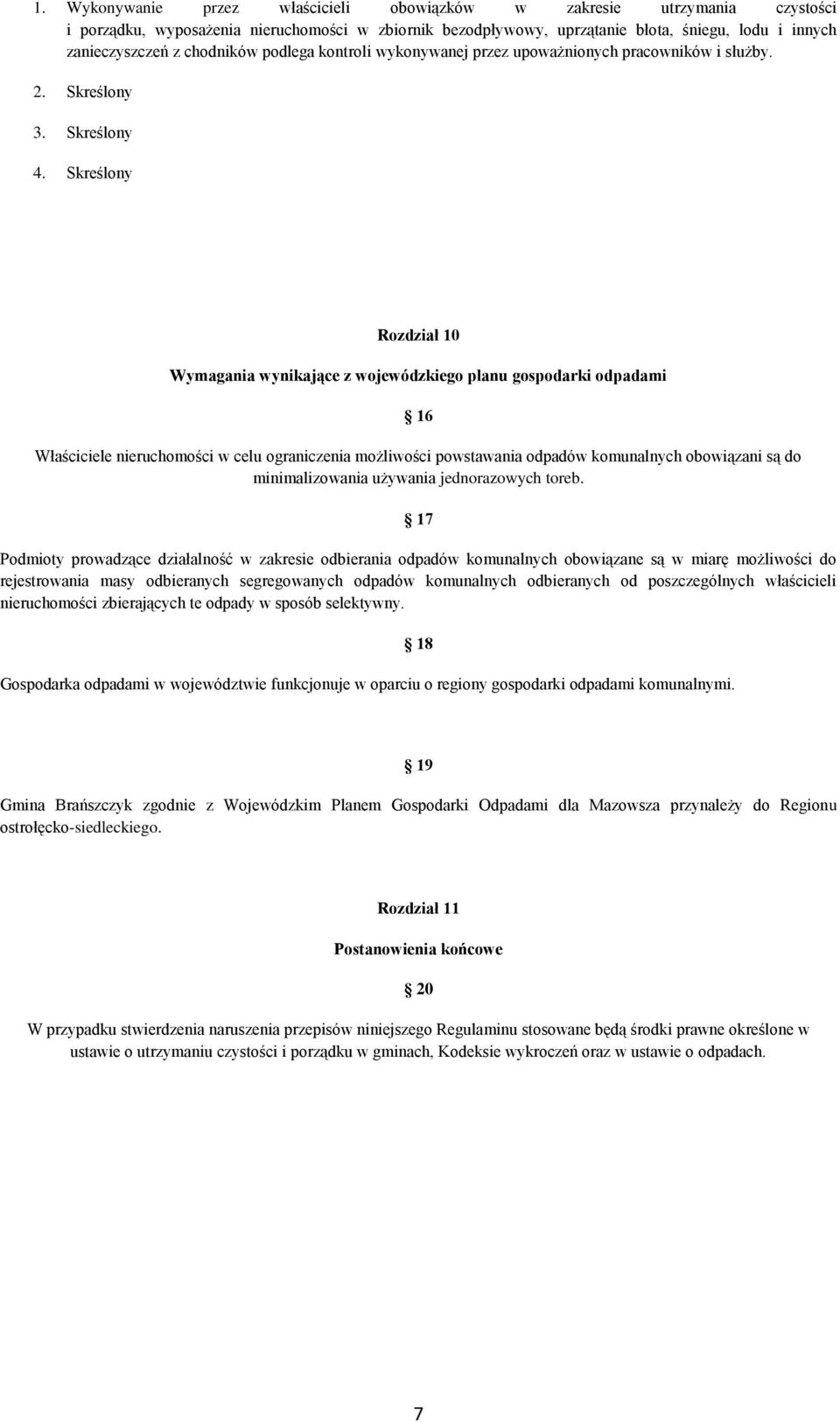 Skreślony Rozdział 10 Wymagania wynikające z wojewódzkiego planu gospodarki odpadami 16 Właściciele nieruchomości w celu ograniczenia możliwości powstawania odpadów komunalnych obowiązani są do