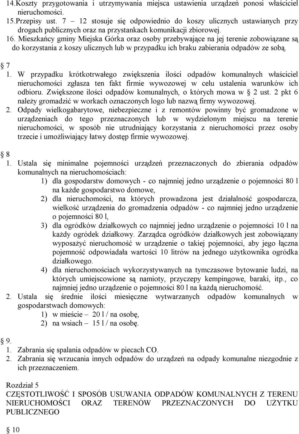 Mieszkańcy gminy Miejska Górka oraz osoby przebywające na jej terenie zobowiązane są do korzystania z koszy ulicznych lub w przypadku ich braku zabierania odpadów ze sobą. 7 1.
