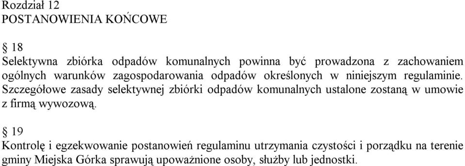 Szczegółowe zasady selektywnej zbiórki odpadów komunalnych ustalone zostaną w umowie z firmą wywozową.