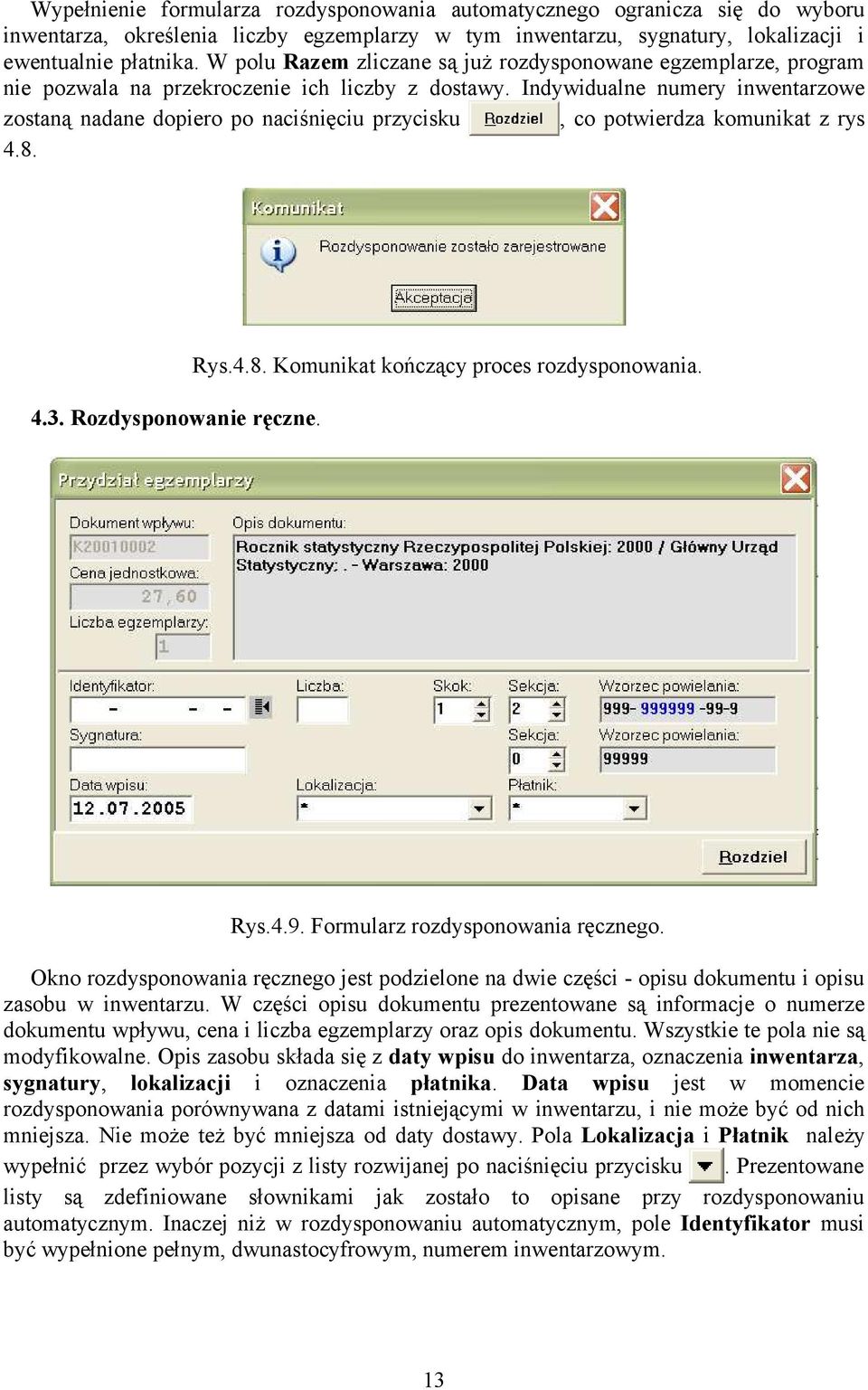 Indywidualne numery inwentarzowe zostaną nadane dopiero po naciśnięciu przycisku, co potwierdza komunikat z rys 4.8. 4.3. Rozdysponowanie ręczne. Rys.4.8. Komunikat kończący proces rozdysponowania.