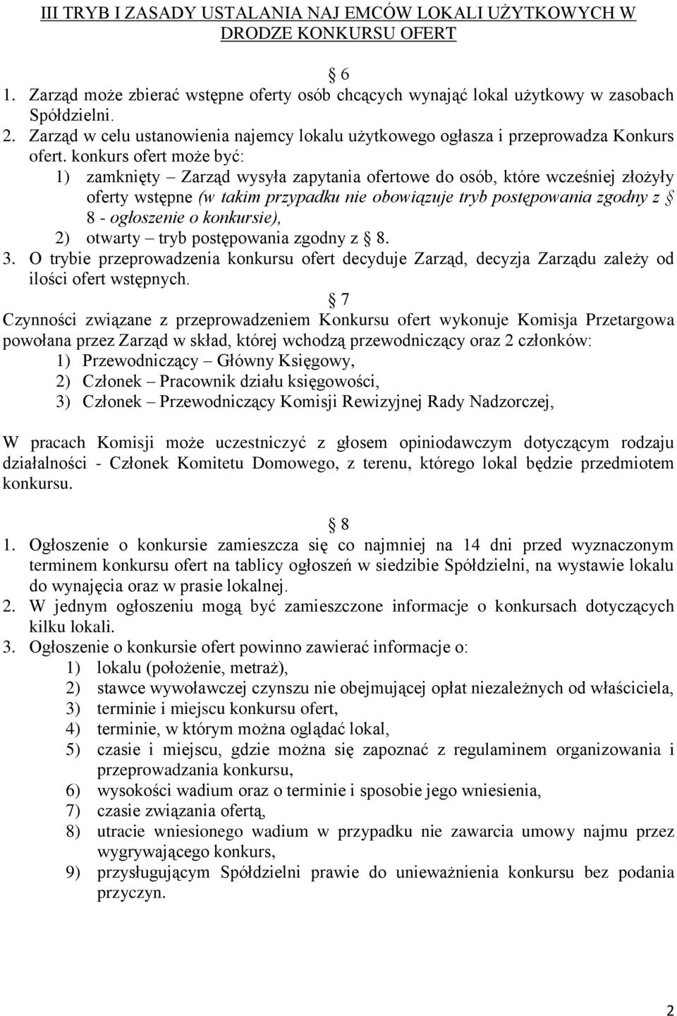 konkurs ofert może być: 1) zamknięty Zarząd wysyła zapytania ofertowe do osób, które wcześniej złożyły oferty wstępne (w takim przypadku nie obowiązuje tryb postępowania zgodny z 8 - ogłoszenie o