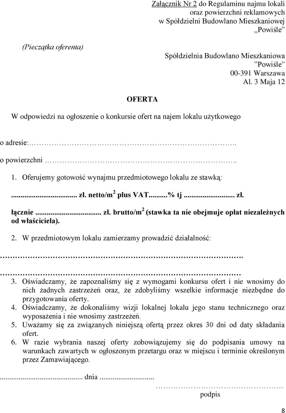 netto/m 2 plus VAT...% tj... zł. łącznie... zł. brutto/m 2 (stawka ta nie obejmuje opłat niezależnych od właściciela). 2. W przedmiotowym lokalu zamierzamy prowadzić działalność:. 3.