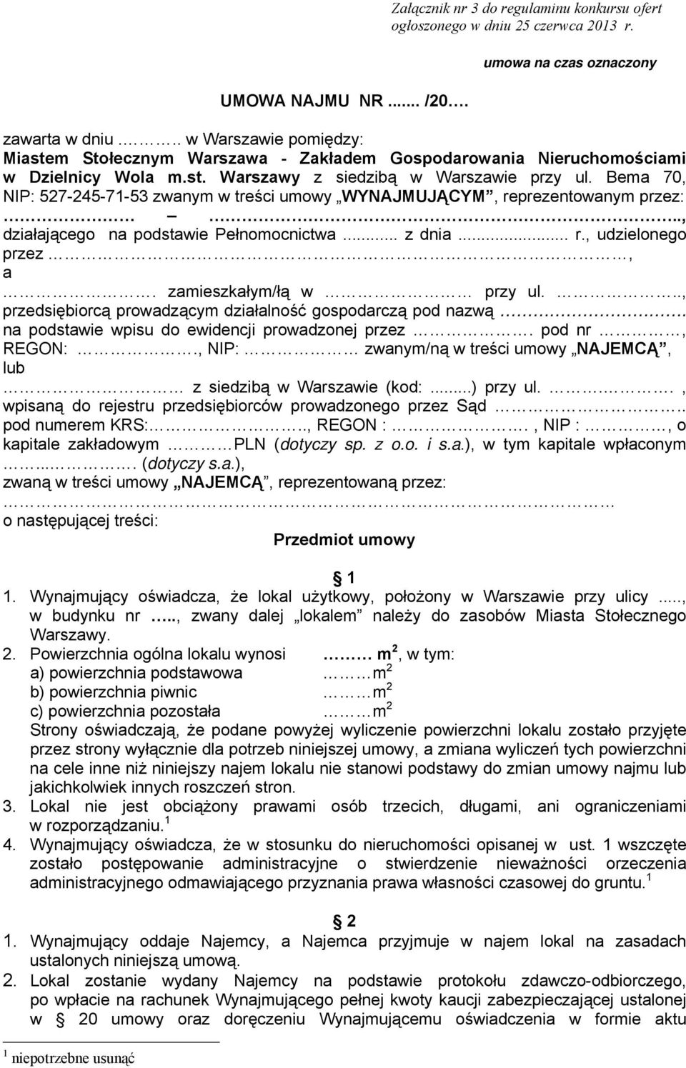 Bema 70, NIP: 527-245-71-53 zwanym w treści umowy WYNAJMUJĄCYM, reprezentowanym przez:.., działającego na podstawie Pełnomocnictwa... z dnia... r., udzielonego przez, a. zamieszkałym/łą w przy ul.