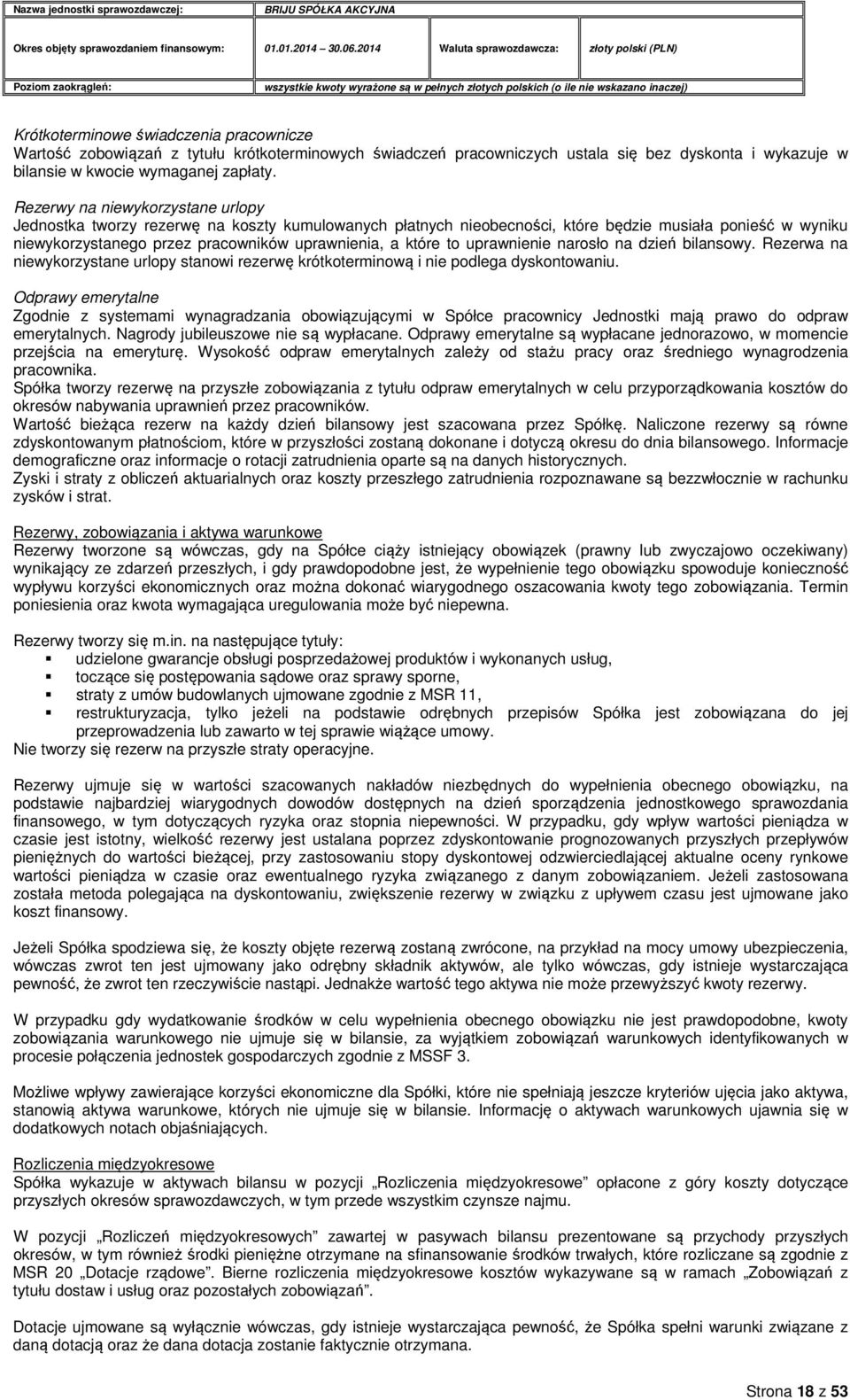 to uprawnienie narosło na dzień bilansowy. Rezerwa na niewykorzystane urlopy stanowi rezerwę krótkoterminową i nie podlega dyskontowaniu.